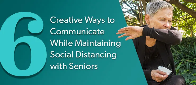 How to Communicate With Seniors While Social Distancing